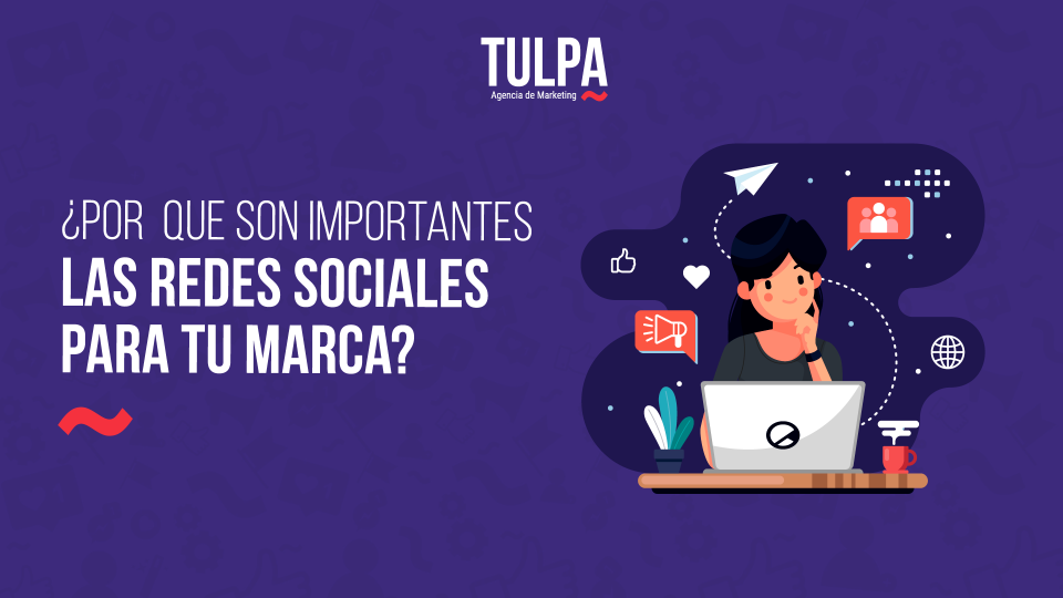 ¿Por qué son importantes las redes sociales para tú marca?