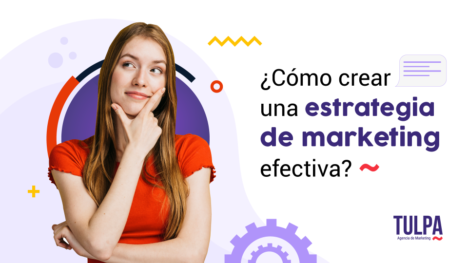 ¿Como crear una estrategia de marketing efectiva?